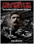 The Sport of Catch Wrestling: The Certified Catch Wrestler Handbook