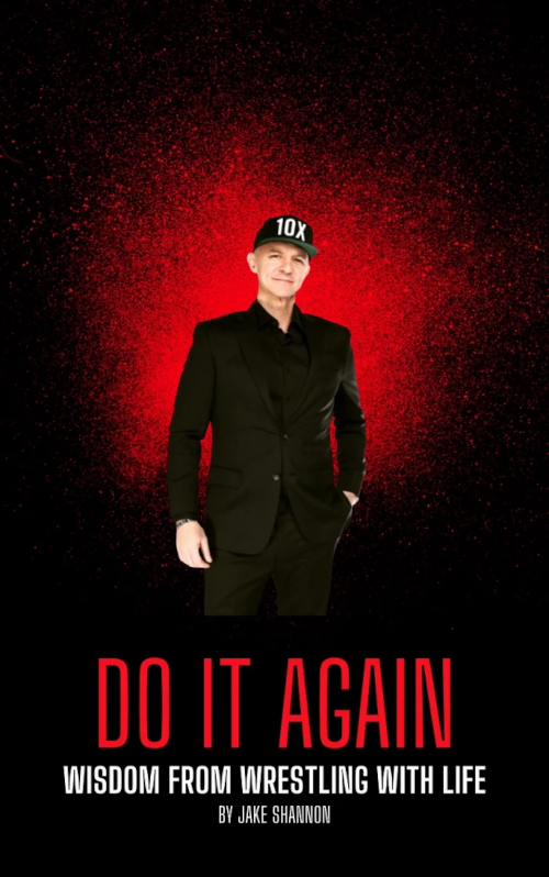 Do It Again: Lessons Learned from Wrestling with Life